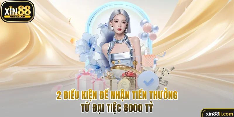 2 điều kiện để nhận tiền thưởng từ đại tiệc 8000 tỷ