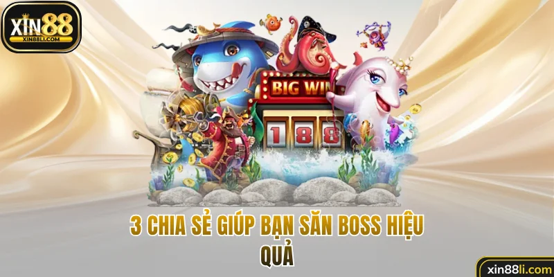 3 chia sẻ giúp bạn săn boss hiệu quả