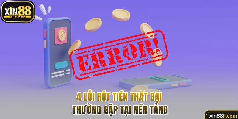 4 lỗi rút tiền thất bại thường gặp tại nền tảng