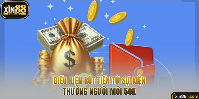 Điều kiện rút tiền từ sự kiện thưởng người mới