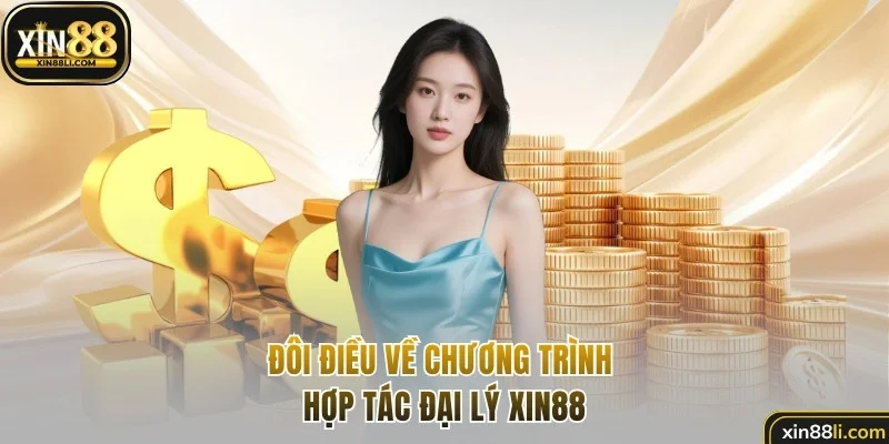 Đôi điều về chương trình đại lý Xin88