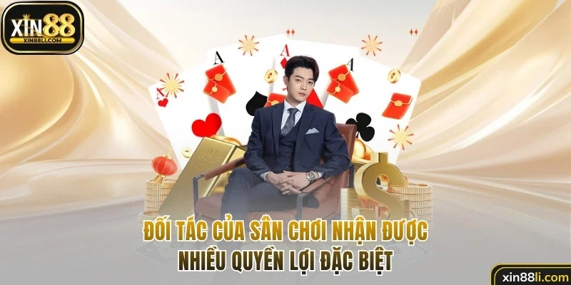 Đối tác của sân chơi nhận được nhiều quyền lợi đặc biệt