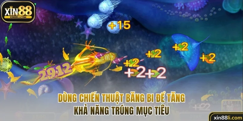 Dùng chiến thuật băng bi để tăng khả năng trúng mục tiêu