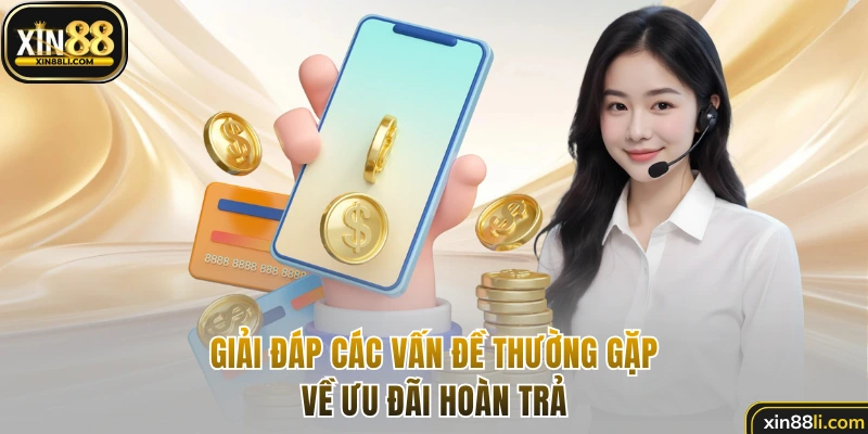 Giải đáp các vấn đề thường gặp về ưu đãi hoàn trả