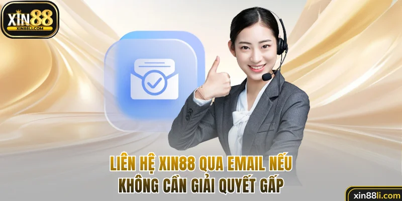 Liên hệ Xin88 qua email nếu không cần giải quyết gấp