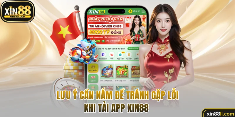 Lưu ý cần nắm để tránh gặp lỗi khi tải app Xin88