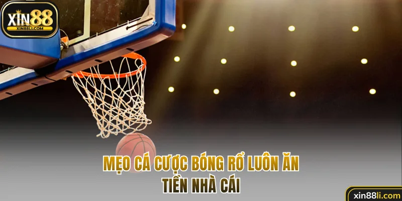 Mẹo cá cược bóng rổ luôn ăn tiền nhà cái