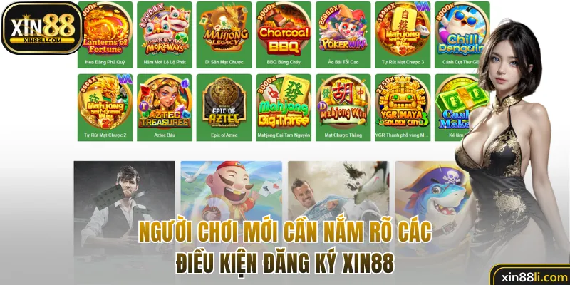 Người chơi mới cần nắm rõ các điều kiện đăng ký Xin88