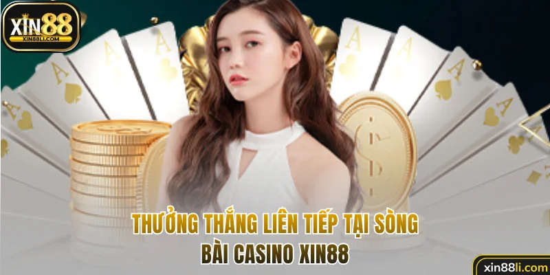 Thưởng thắng liên tiếp tại sòng bài casino XIN88