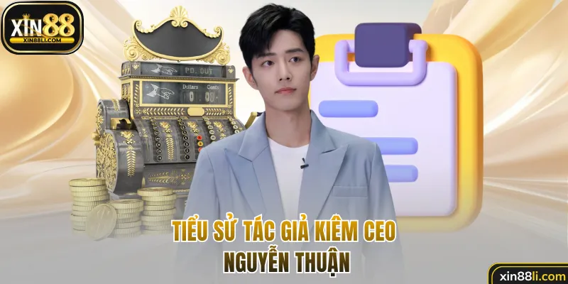 Tiểu sử tác giả kiêm CEO Nguyễn Thuận