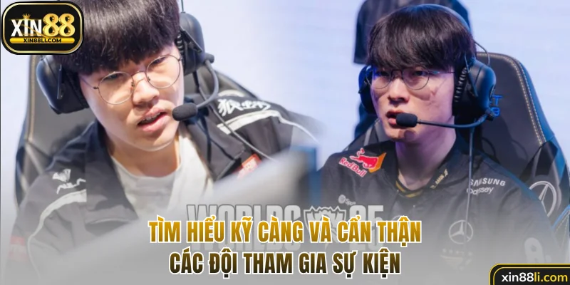 Tìm hiểu kỹ càng và cẩn thận các đội tham gia sự kiện