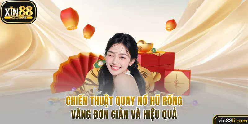 Chiến thuật quay nổ hũ Rồng Vàng đơn giản và hiệu quả